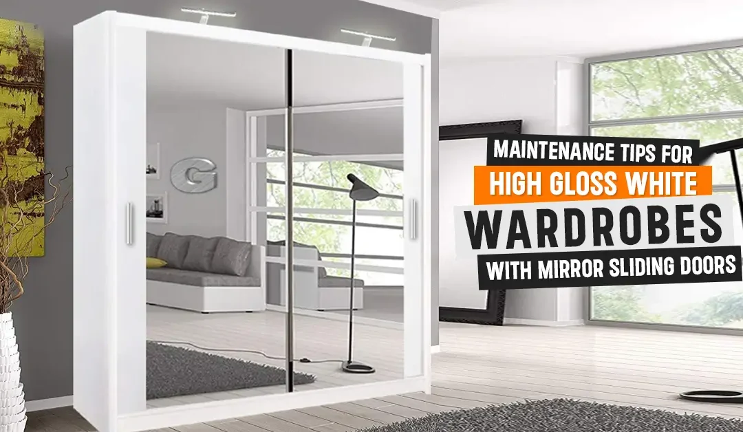 Maintenance Tips for High Gloss White Wardrobes with Mirror Sliding Doors