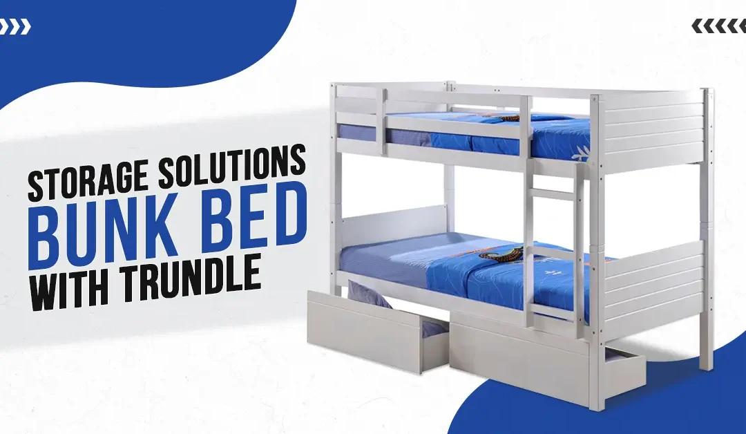 Storage Solutions – Bunk Bed with Trundle