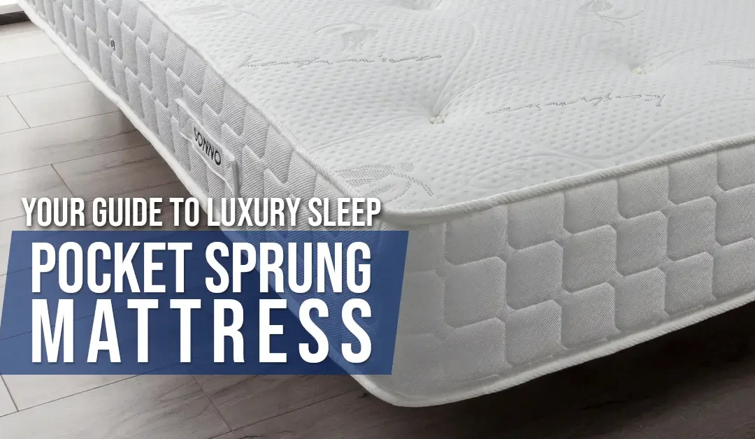 Your Guide to Luxury Sleep – Pocket Spring Mattress