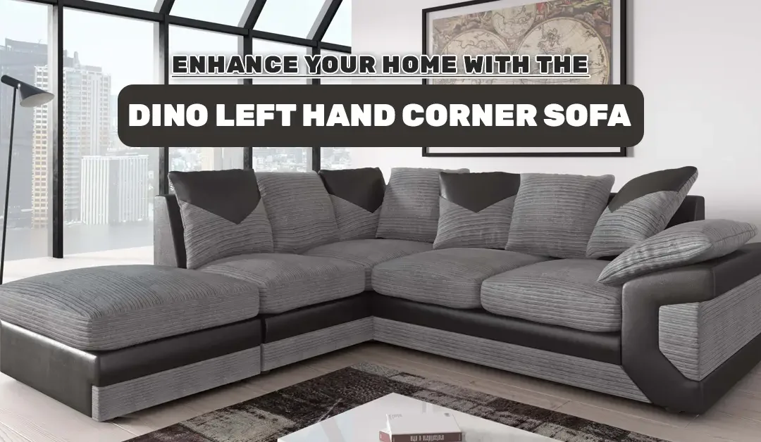 Enhance Your Home with the Dino Left Hand Corner Sofa