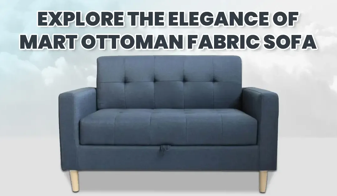 Explore the Elegance of Mart Ottoman Fabric Sofa